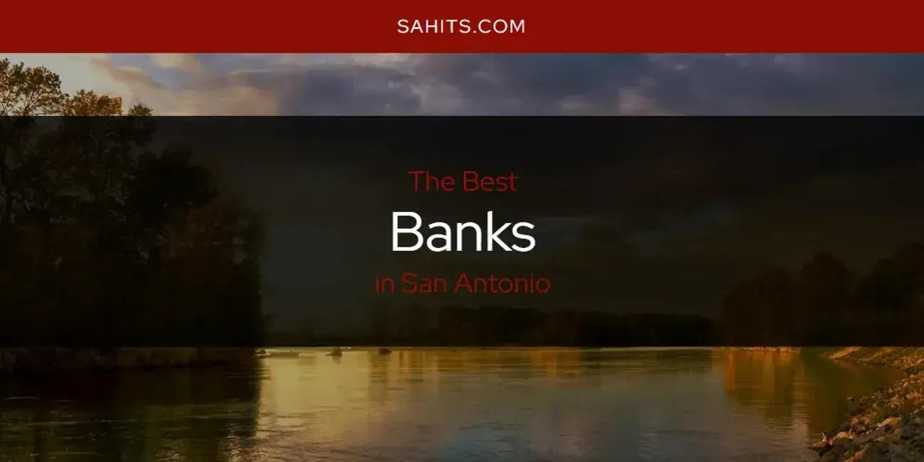 The Absolute Best Banks in San Antonio  [Updated 2023]