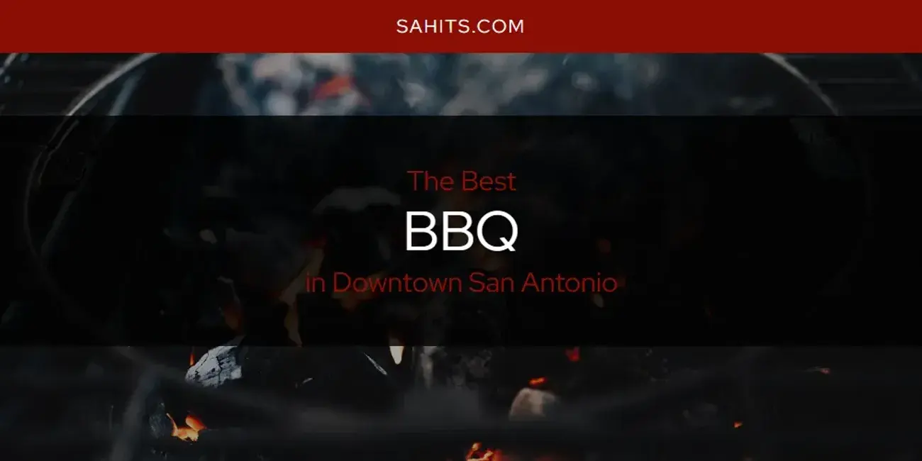 The Absolute Best BBQ in Downtown San Antonio  [Updated 2024]