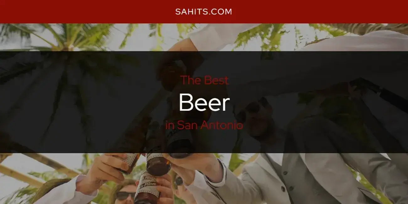 The Absolute Best Beer in San Antonio  [Updated 2024]