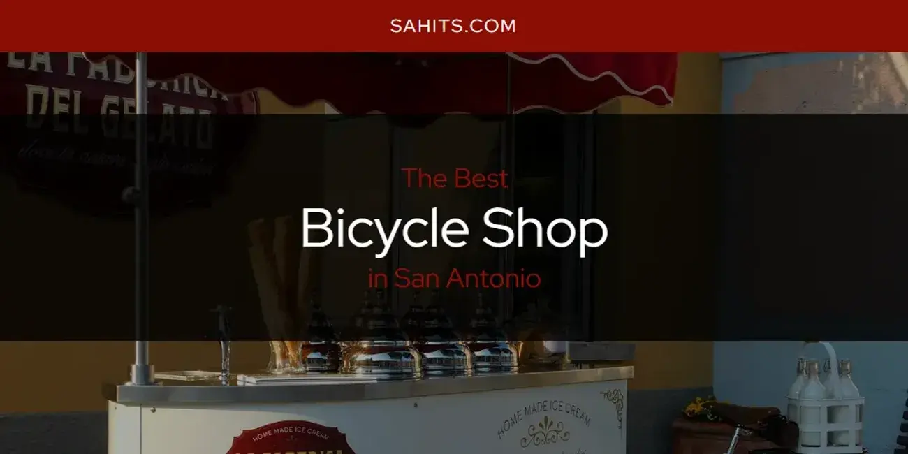 The Absolute Best Bicycle Shop in San Antonio  [Updated 2024]