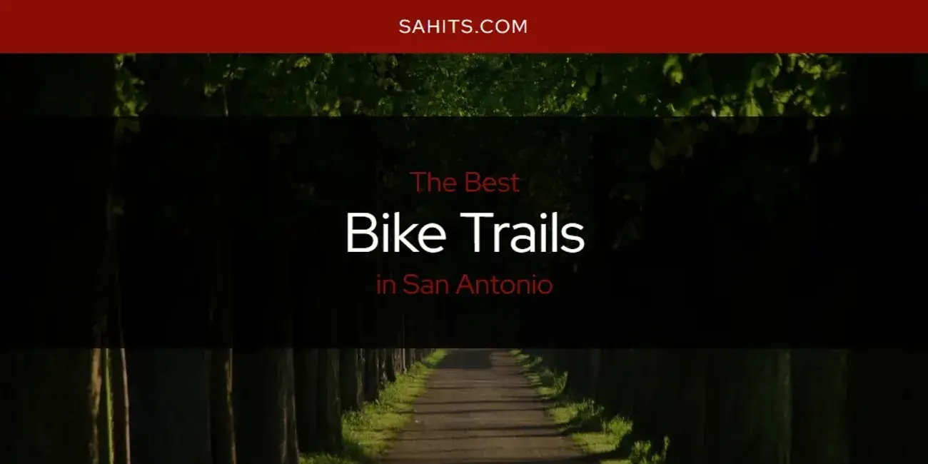 The Absolute Best Bike Trails in San Antonio  [Updated 2024]