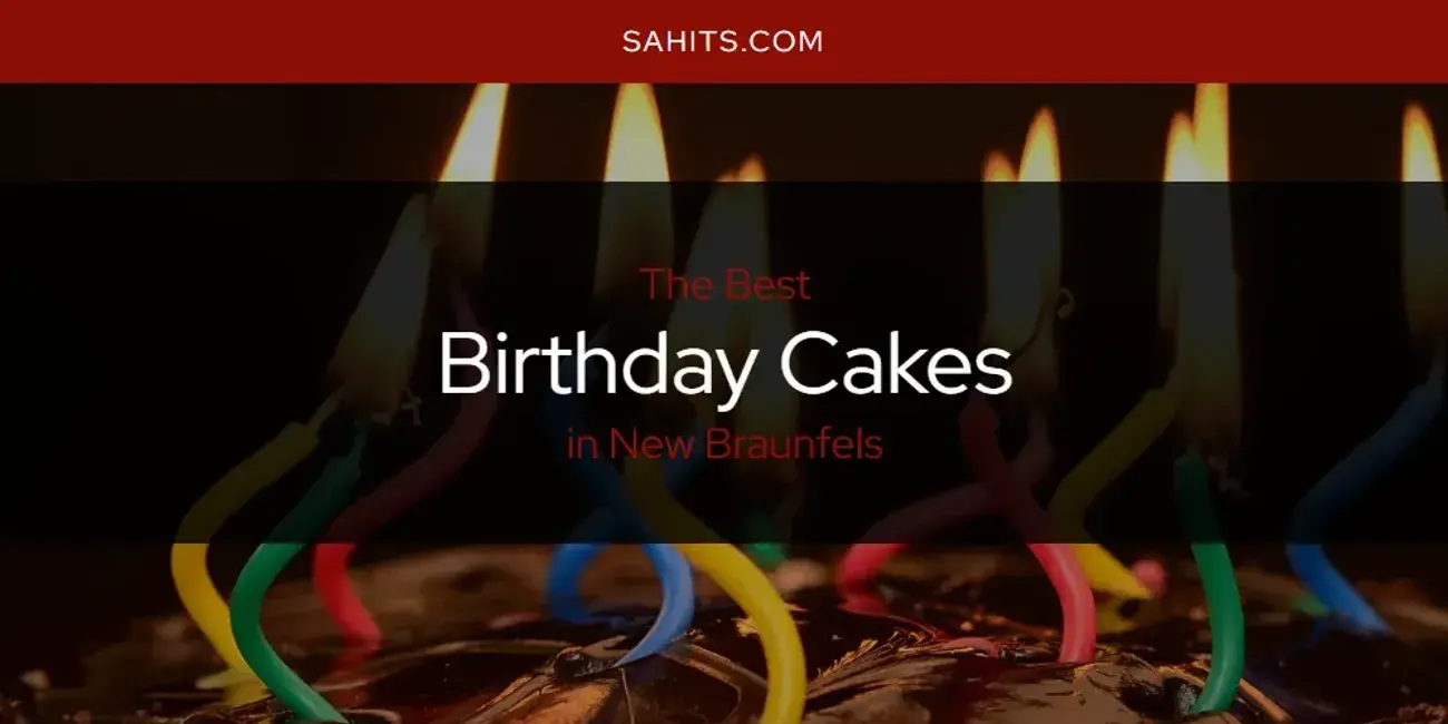 The Absolute Best Birthday Cakes in New Braunfels  [Updated 2024]