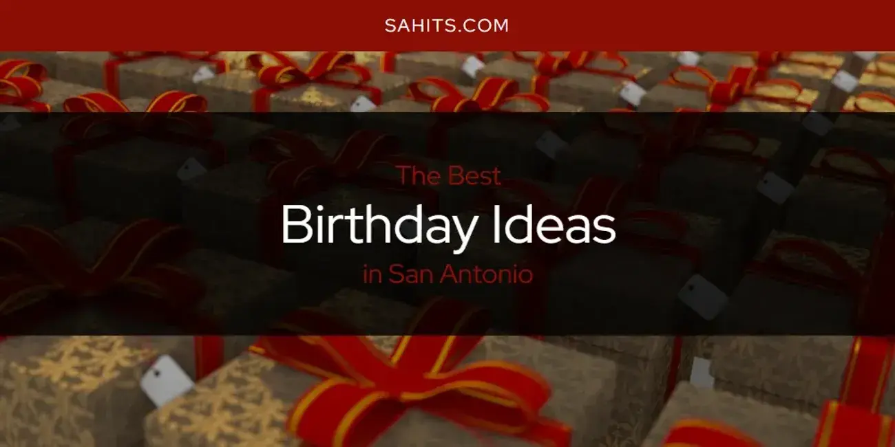 The Absolute Best Birthday Ideas in San Antonio  [Updated 2024]