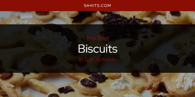 The Absolute Best Biscuits in San Antonio  [Updated 2023]