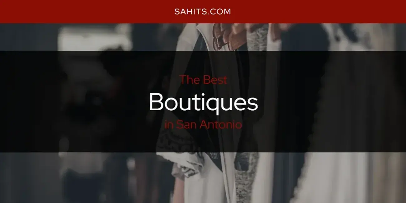 The Absolute Best Boutiques in San Antonio  [Updated 2024]