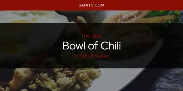 The Absolute Best Bowl of Chili in San Antonio  [Updated 2023]