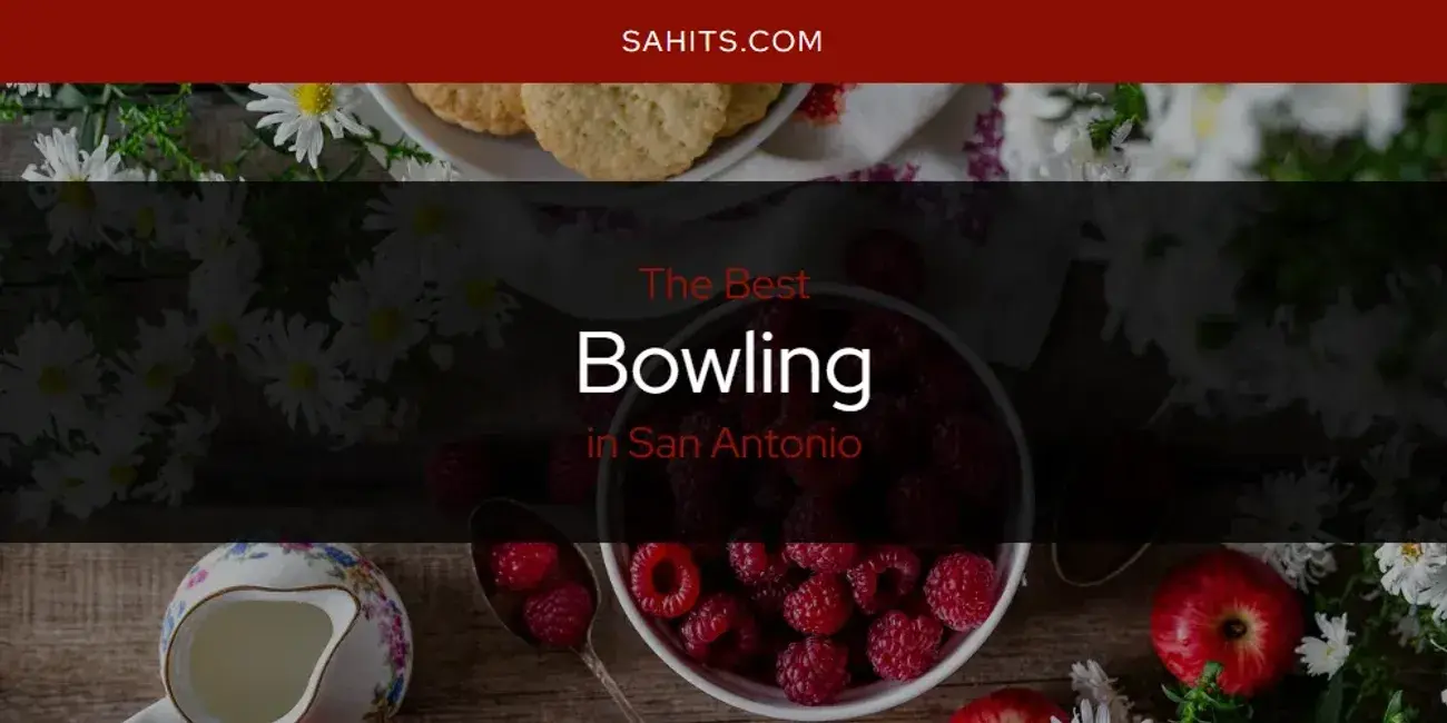 The Absolute Best Bowling in San Antonio  [Updated 2024]