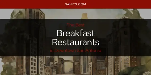 The Absolute Best Breakfast Restaurants in Downtown San Antonio  [Updated 2024]