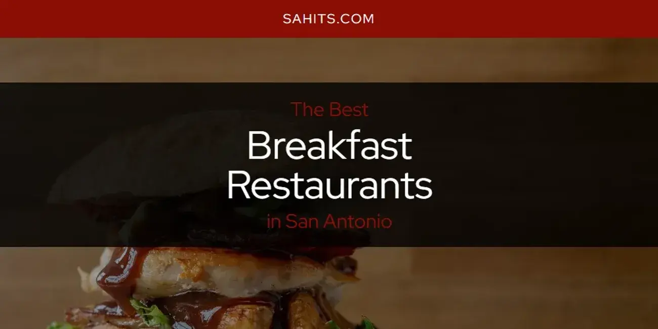 The Absolute Best Breakfast Restaurants in San Antonio  [Updated 2023]