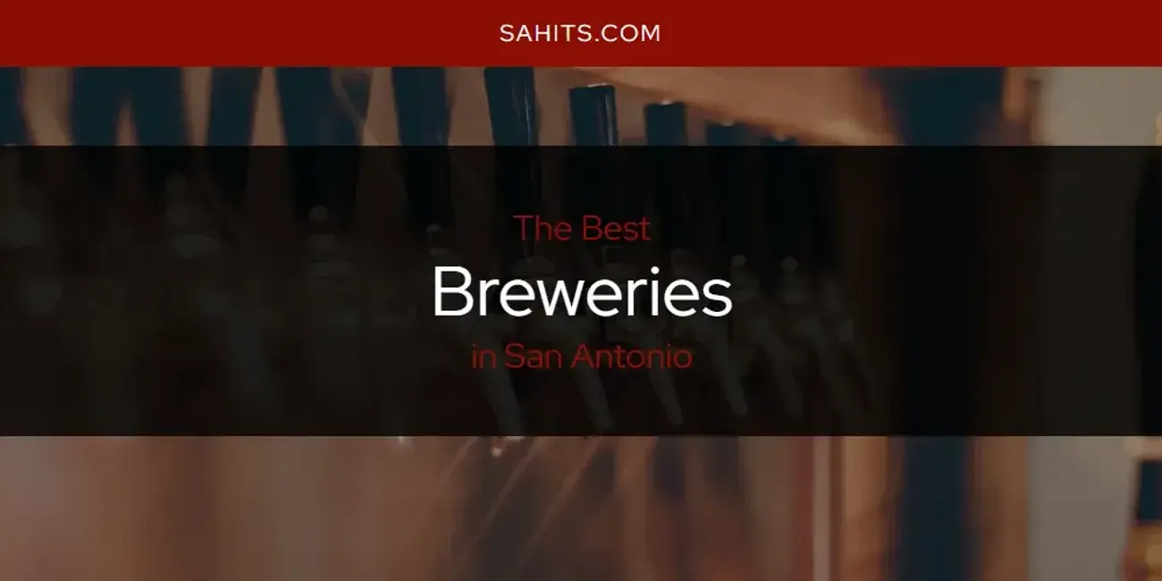 The Absolute Best Breweries in San Antonio  [Updated 2023]