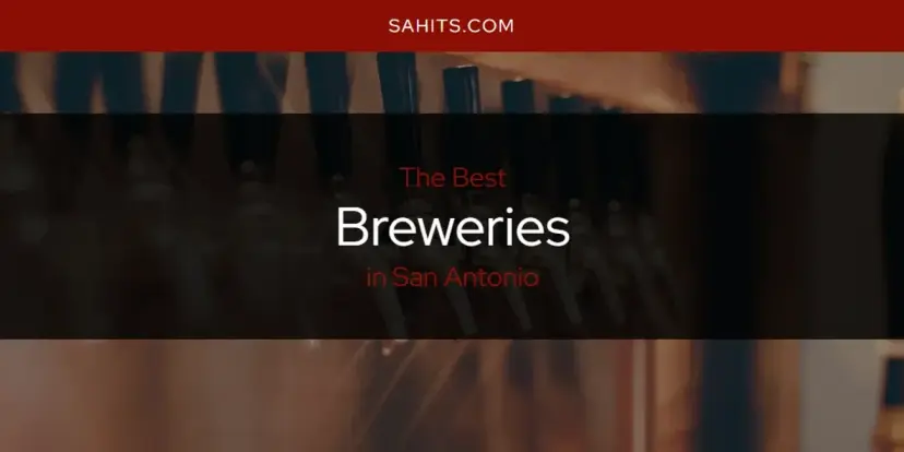 The Absolute Best Breweries in San Antonio  [Updated 2024]