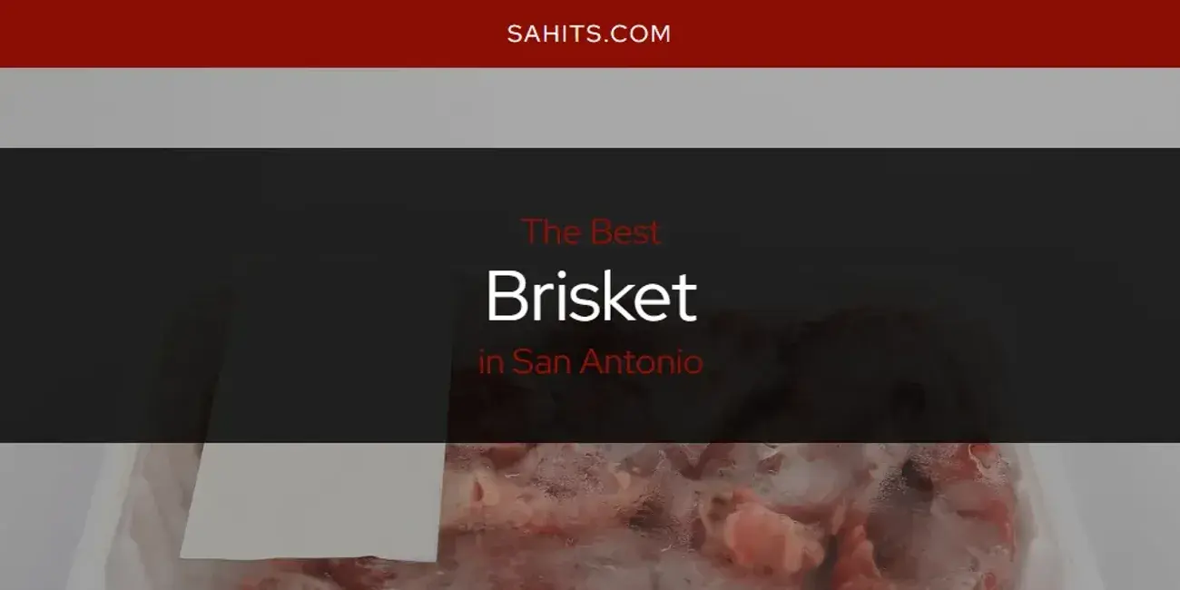 The Absolute Best Brisket in San Antonio  [Updated 2024]
