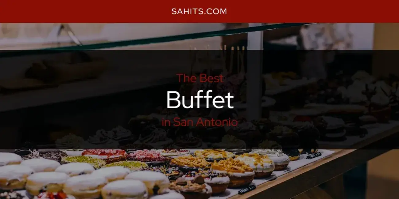 The Absolute Best Buffet in San Antonio  [Updated 2023]