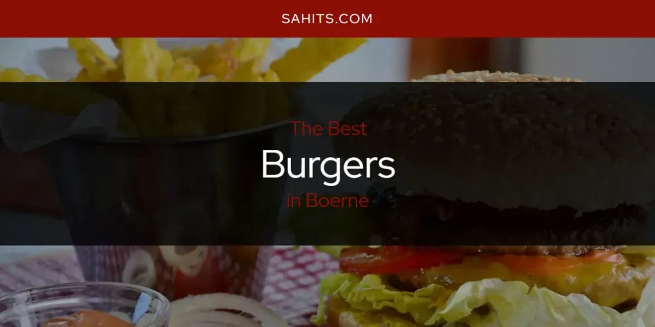 The Absolute Best Burgers in Boerne  [Updated 2023]