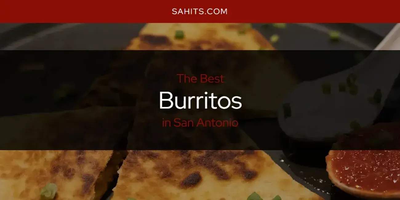 The Absolute Best Burritos in San Antonio  [Updated 2023]