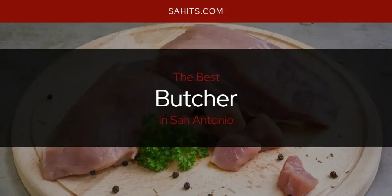 The Absolute Best Butcher in San Antonio  [Updated 2024]