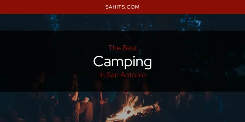 The Absolute Best Camping in San Antonio  [Updated 2024]