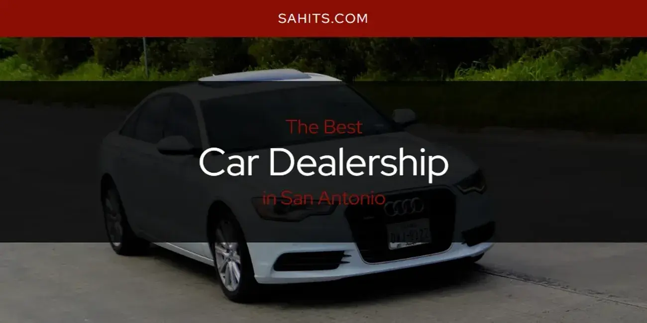 The Absolute Best Car Dealership in San Antonio  [Updated 2024]