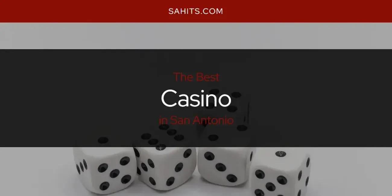 The Absolute Best Casino in San Antonio  [Updated 2024]