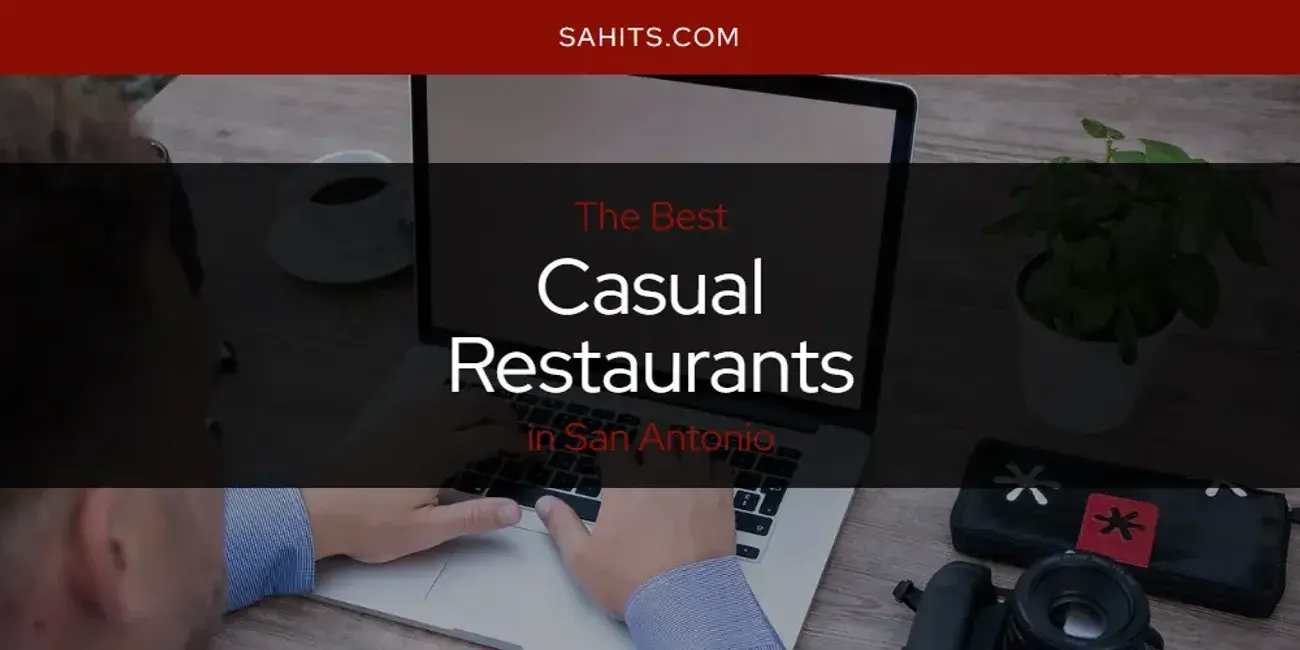 The Absolute Best Casual Restaurants in San Antonio  [Updated 2023]