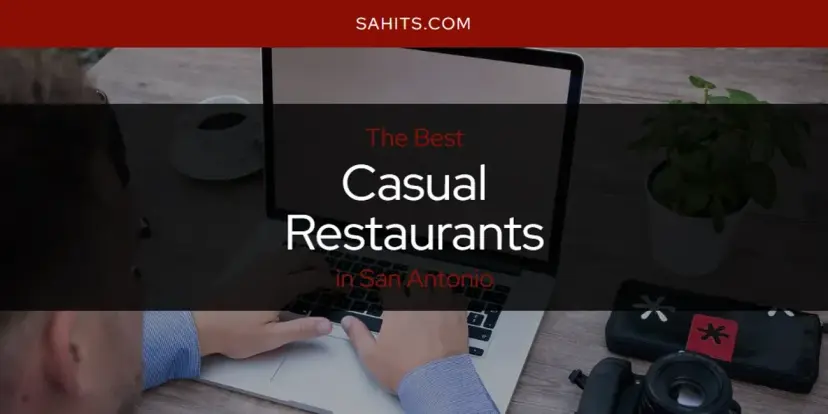 The Absolute Best Casual Restaurants in San Antonio  [Updated 2024]