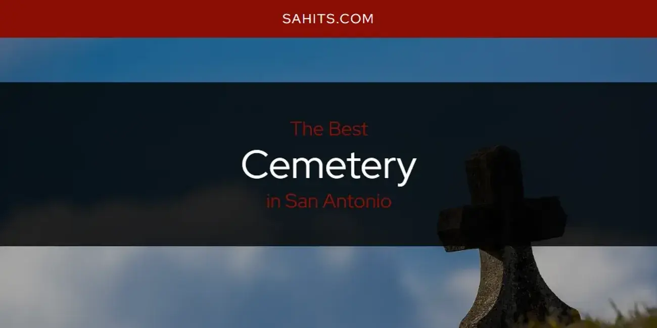 The Absolute Best Cemetery in San Antonio  [Updated 2024]