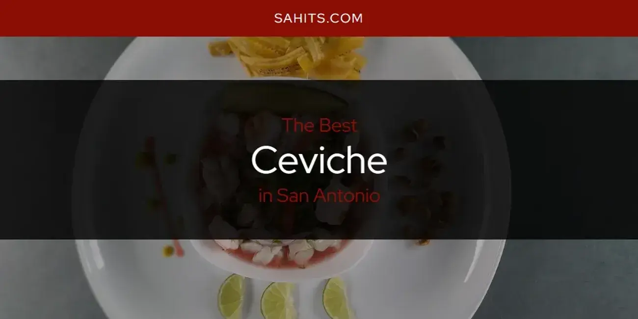 The Absolute Best Ceviche in San Antonio  [Updated 2024]