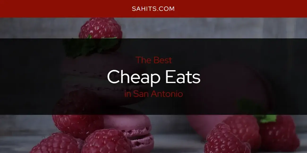 The Absolute Best Cheap Eats in San Antonio  [Updated 2023]
