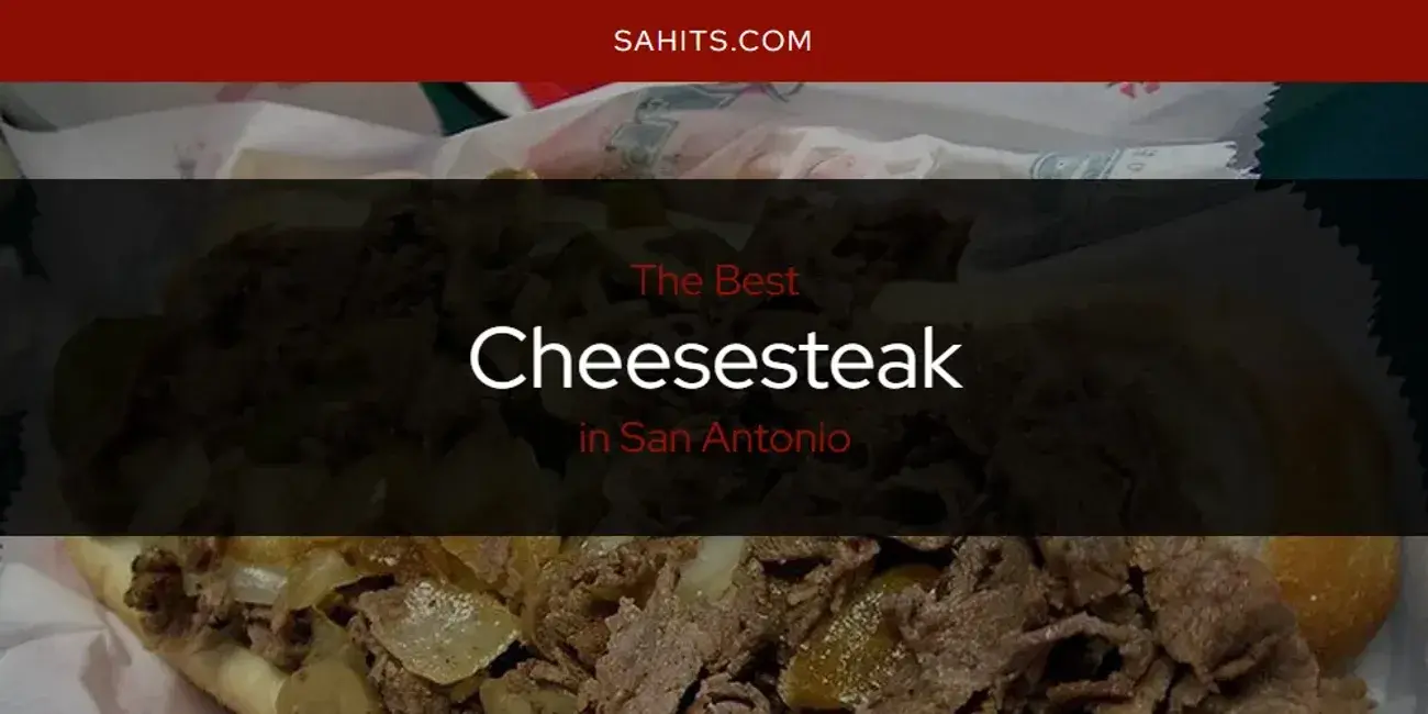 The Absolute Best Cheesesteak in San Antonio  [Updated 2024]