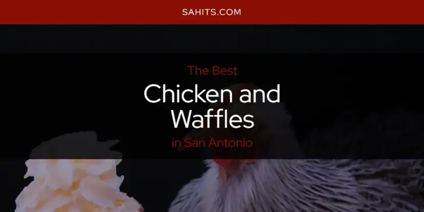 The Absolute Best Chicken and Waffles in San Antonio  [Updated 2024]