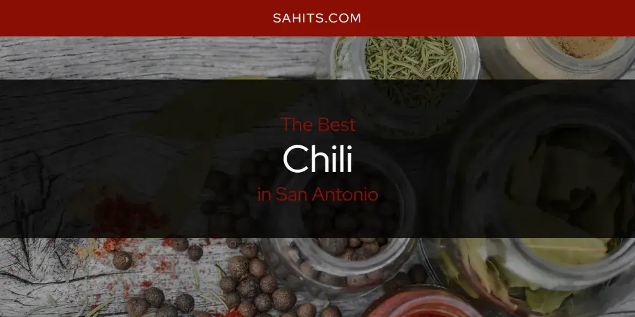 The Absolute Best Chili in San Antonio  [Updated 2024]