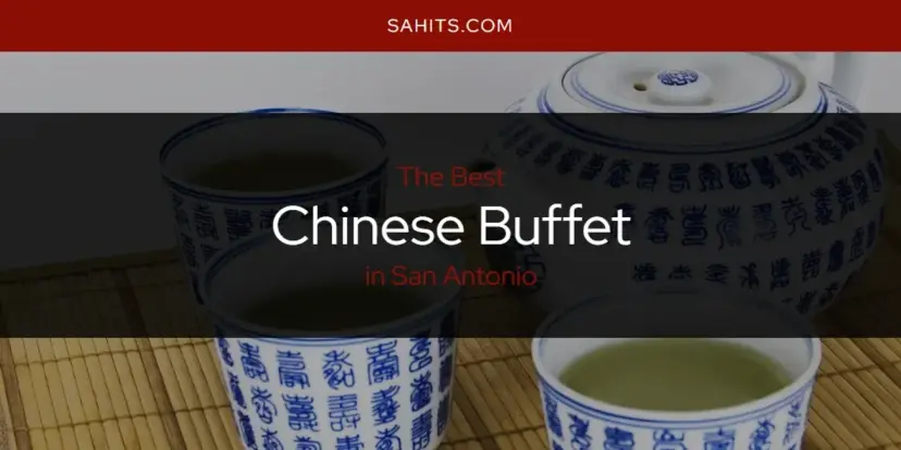 The Absolute Best Chinese Buffet in San Antonio  [Updated 2024]