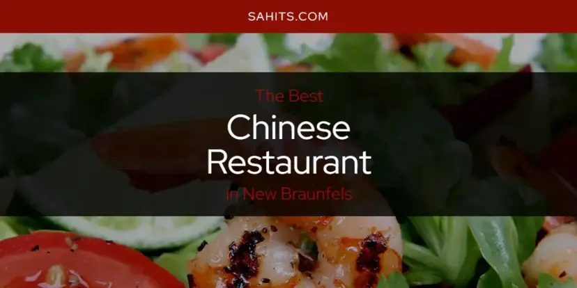 The Absolute Best Chinese Restaurant in New Braunfels  [Updated 2024]