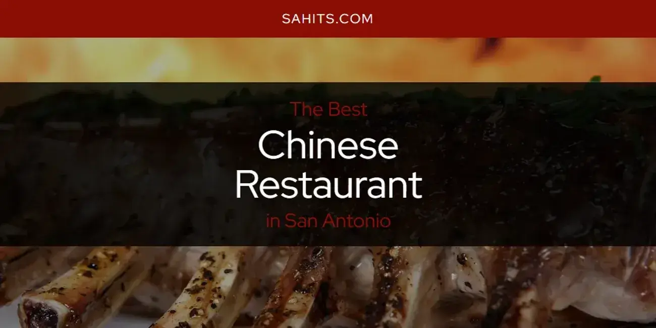 The Absolute Best Chinese Restaurant in San Antonio  [Updated 2023]