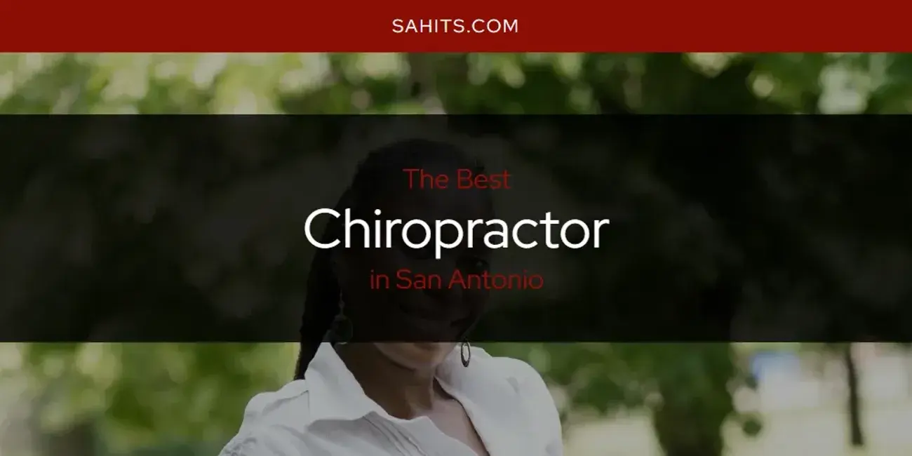 The Absolute Best Chiropractor in San Antonio  [Updated 2023]