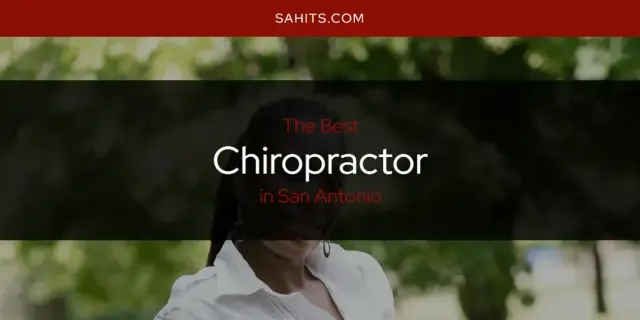 The Absolute Best Chiropractor in San Antonio  [Updated 2024]