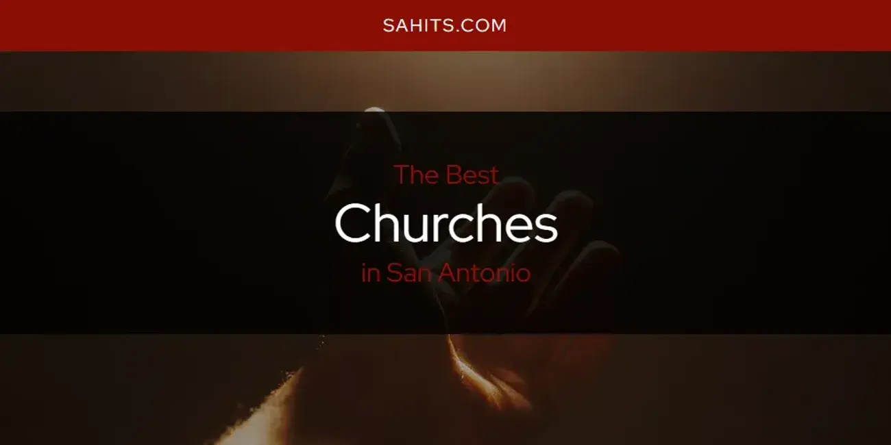 The Absolute Best Churches in San Antonio  [Updated 2024]