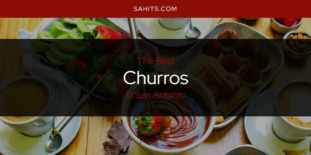 The Absolute Best Churros in San Antonio  [Updated 2023]