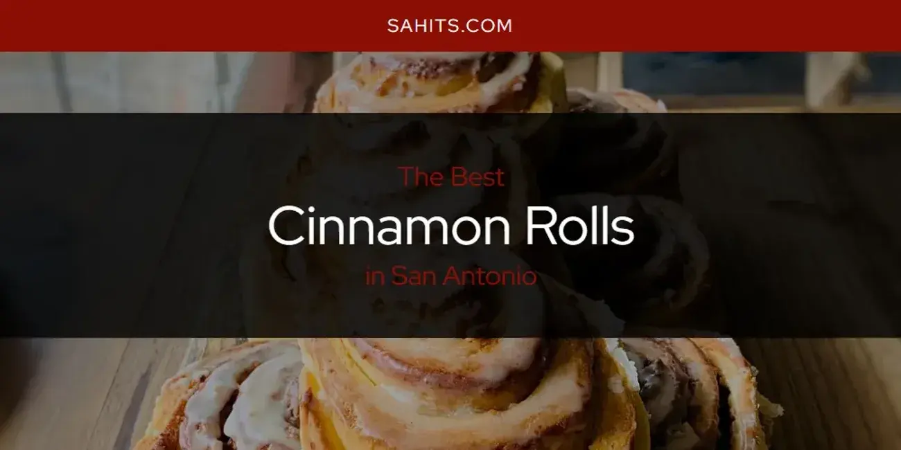 The Absolute Best Cinnamon Rolls in San Antonio  [Updated 2024]