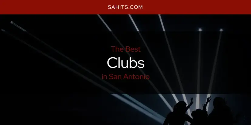 The Absolute Best Clubs in San Antonio  [Updated 2024]