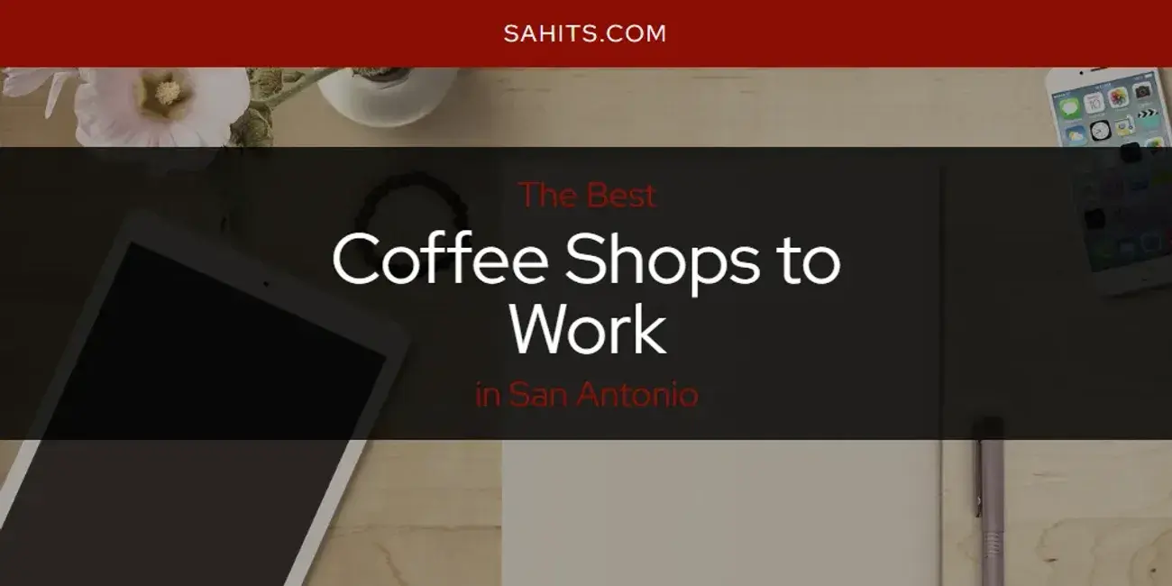 The Absolute Best Coffee Shops to Work in San Antonio  [Updated 2023]