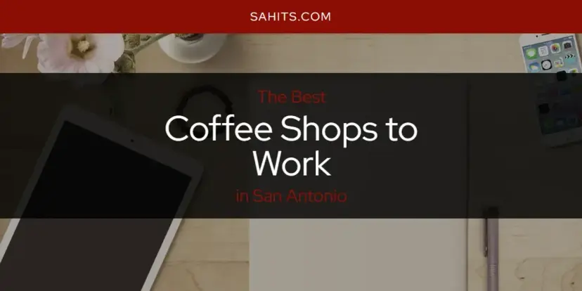 The Absolute Best Coffee Shops to Work in San Antonio  [Updated 2024]