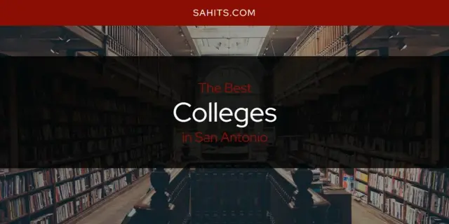 The Absolute Best Colleges in San Antonio  [Updated 2023]