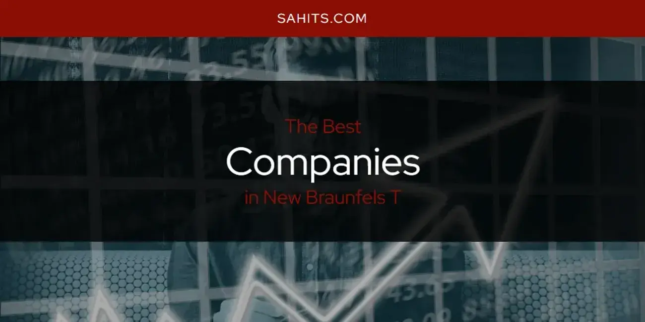 The Absolute Best Companies in New Braunfels T  [Updated 2024]