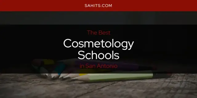 The Absolute Best Cosmetology Schools in San Antonio  [Updated 2023]