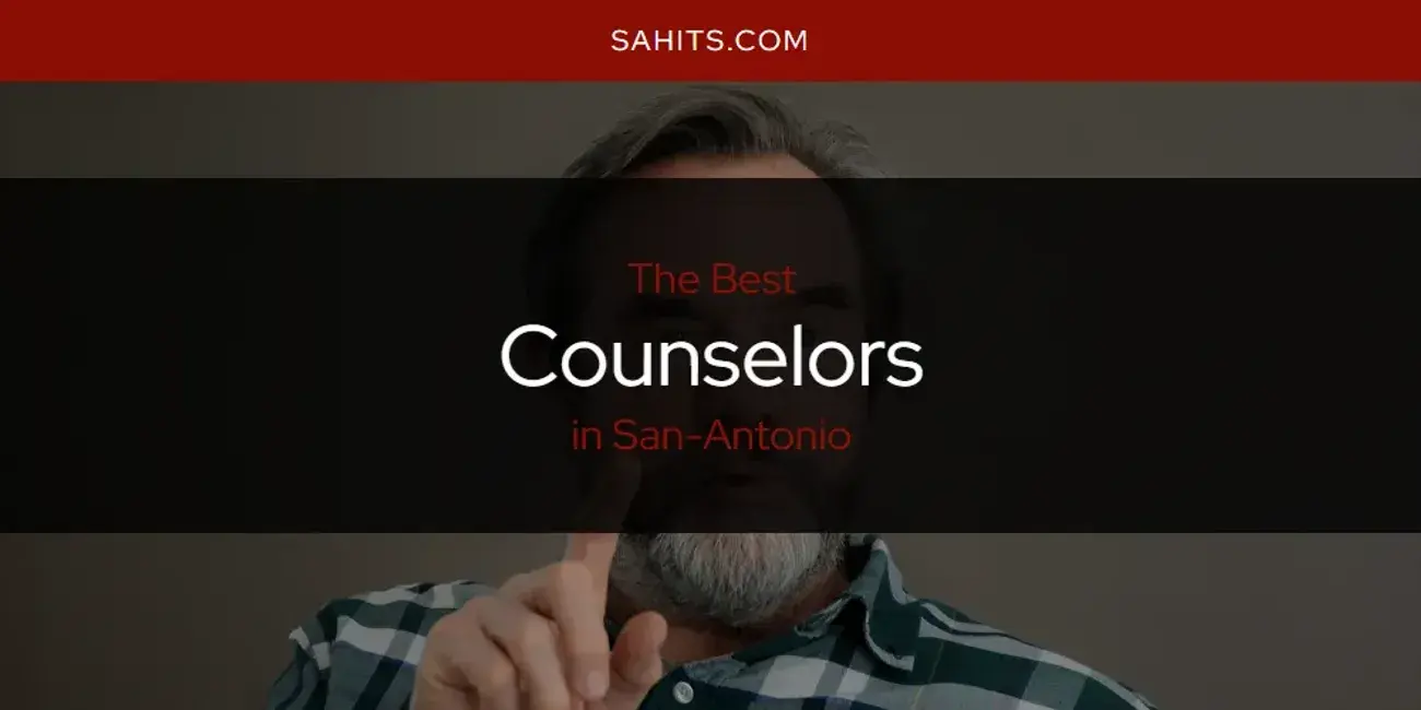 The Absolute Best Counselors in San-Antonio  [Updated 2024]
