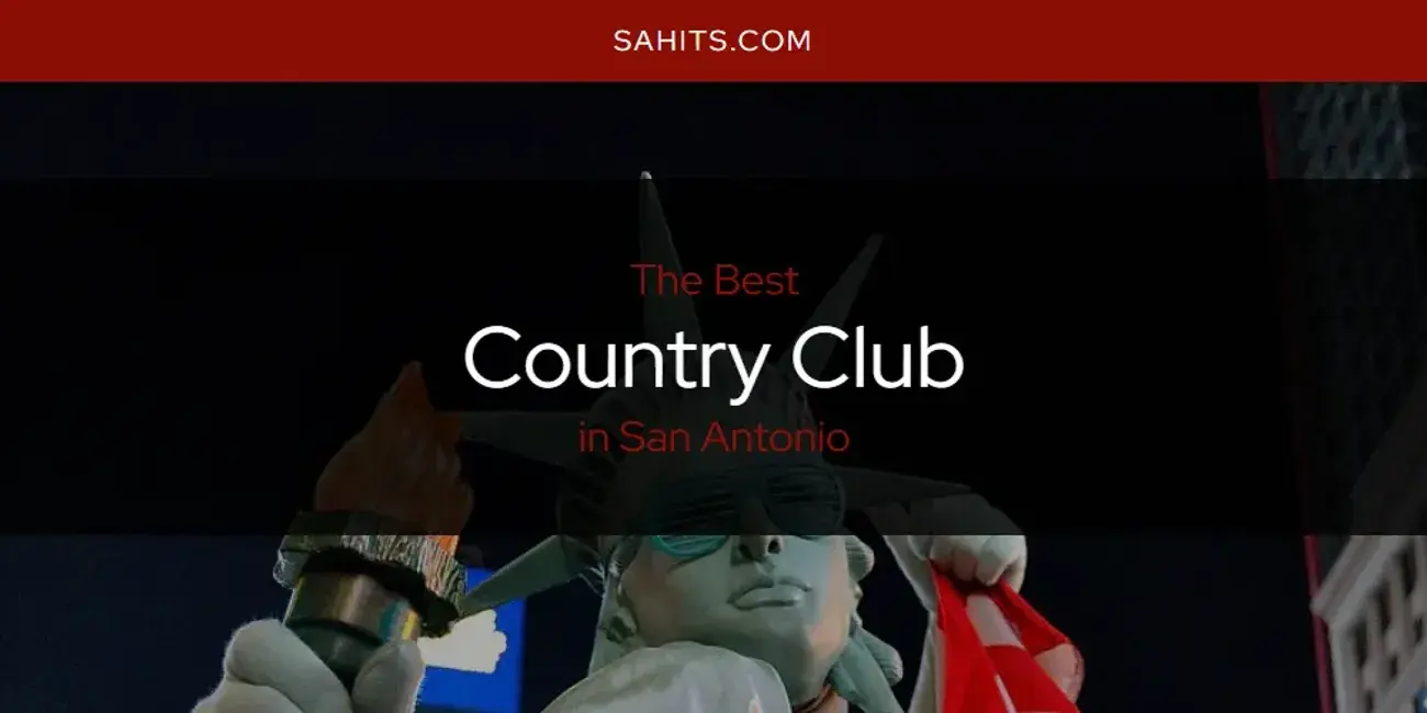 The Absolute Best Country Club in San Antonio  [Updated 2024]