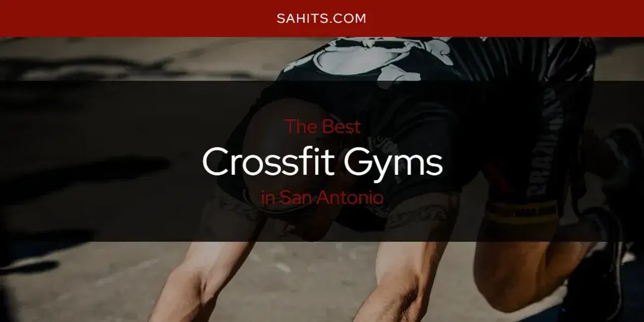 The Absolute Best Crossfit Gyms in San Antonio  [Updated 2024]