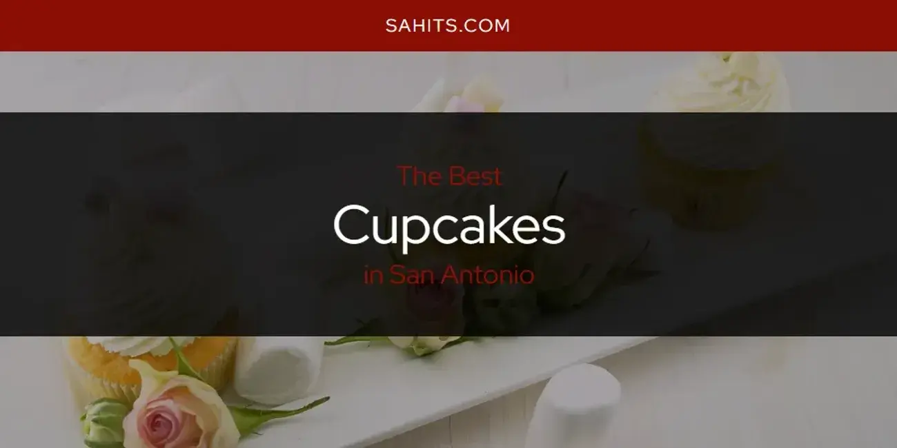 The Absolute Best Cupcakes in San Antonio  [Updated 2024]
