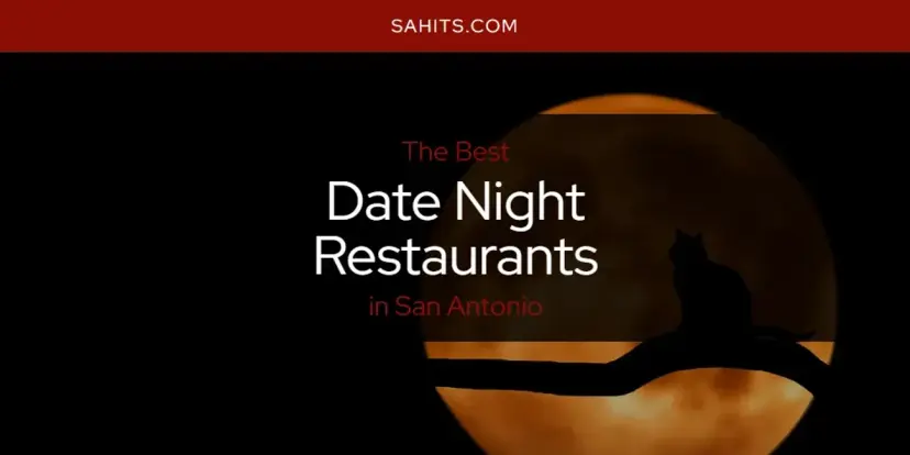 The Absolute Best Date Night Restaurants in San Antonio  [Updated 2024]